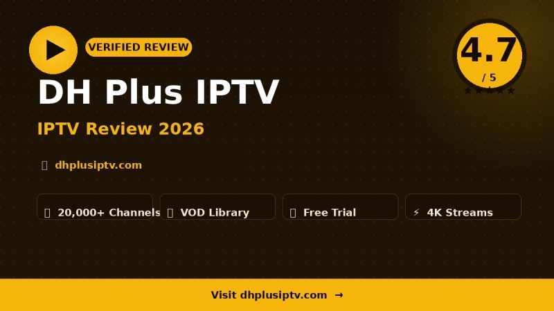 DH Plus IPTV Review 2026 – Is It Worth It?