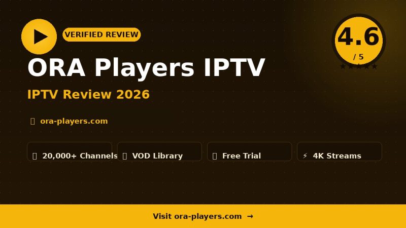 ORA Players IPTV Review 2026 – Is It Worth It?