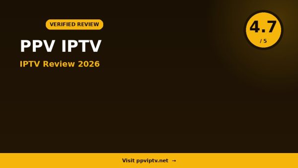Ppv IPTV Review 2026 — 10,000+ Channels, 4K Streaming & Free Trial