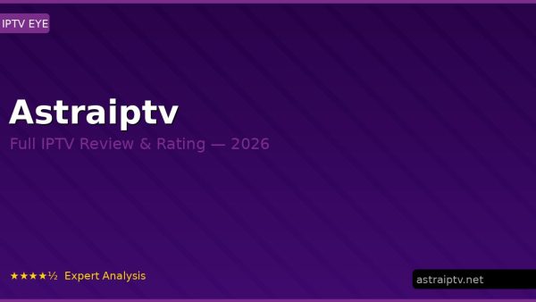 Astraiptv Review 2026 — Channels, Pricing & Honest Rating