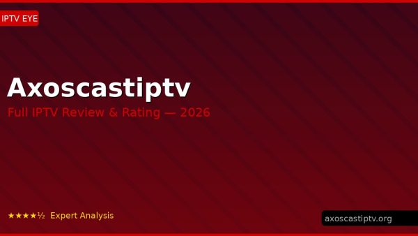 Axoscastiptv Review 2026 — Channels, Pricing & Honest Rating