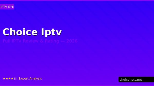 Choice Iptv Review 2026 — Channels, Pricing & Honest Rating