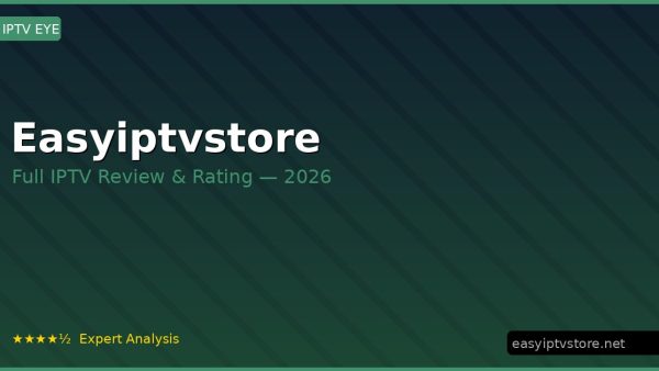 Easyiptvstore Review 2026 — Channels, Pricing & Honest Rating