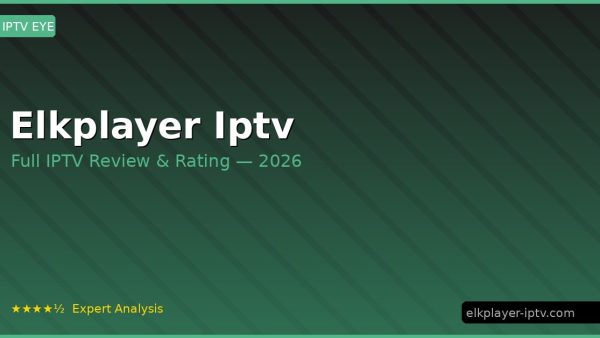 Elkplayer Iptv Review 2026 — Channels, Pricing & Honest Rating
