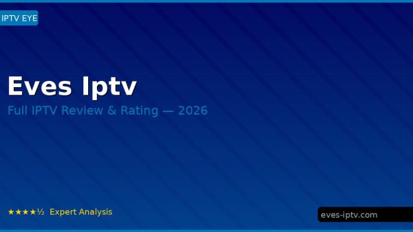 Eves Iptv Review 2026 — Channels, Pricing & Honest Rating
