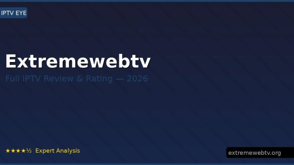Extremewebtv Review 2026 — Channels, Pricing & Honest Rating