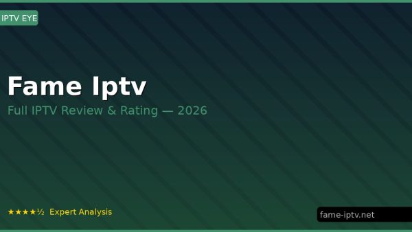 Fame Iptv Review 2026 — Channels, Pricing & Honest Rating