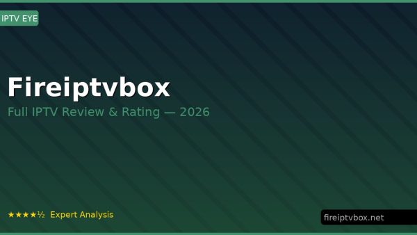 Fireiptvbox Review 2026 — Channels, Pricing & Honest Rating