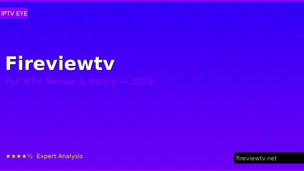 Fireviewtv Review 2026 — Channels, Pricing & Honest Rating