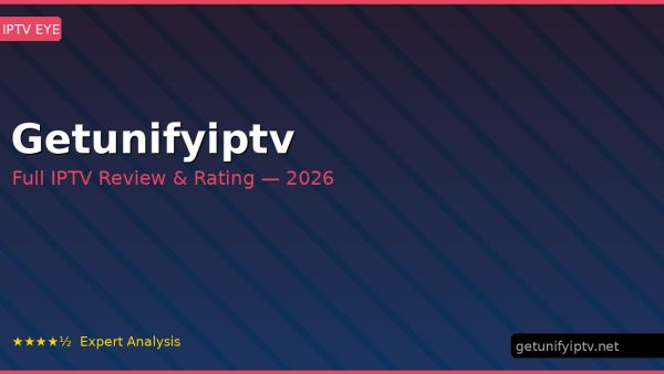 Getunifyiptv Review 2026 — Channels, Pricing & Honest Rating