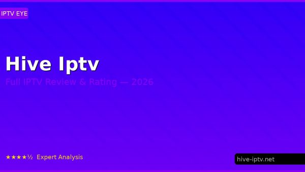 Hive Iptv Review 2026 — Channels, Pricing & Honest Rating