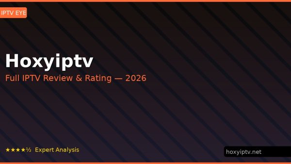 Hoxyiptv Review 2026 — Channels, Pricing & Honest Rating
