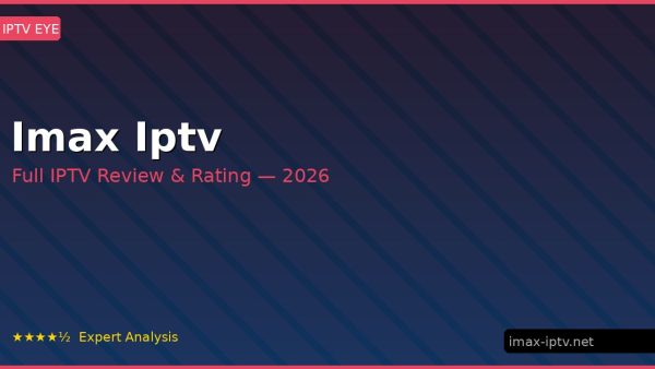 Imax Iptv Review 2026 — Channels, Pricing & Honest Rating