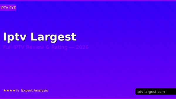 Iptv Largest Review 2026 — Channels, Pricing & Honest Rating
