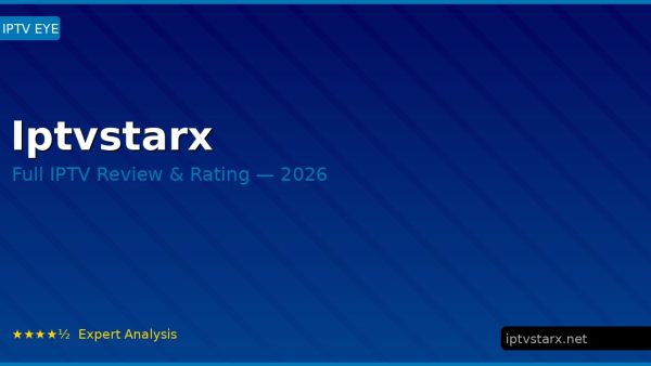 Iptvstarx Review 2026 — Channels, Pricing & Honest Rating