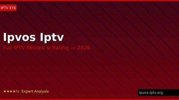 Ipvos Iptv Review 2026 — Channels, Pricing & Honest Rating