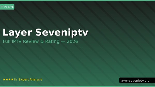 Layer Seveniptv Review 2026 — Channels, Pricing & Honest Rating