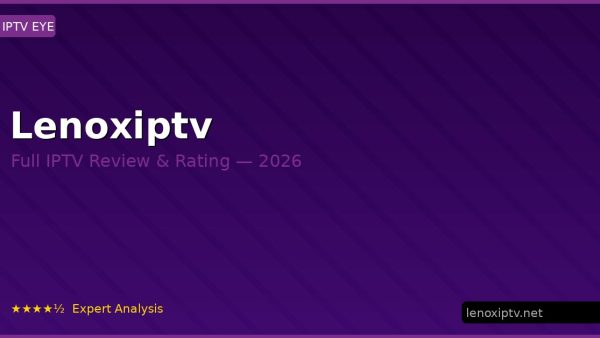 Lenoxiptv Review 2026 — Channels, Pricing & Honest Rating