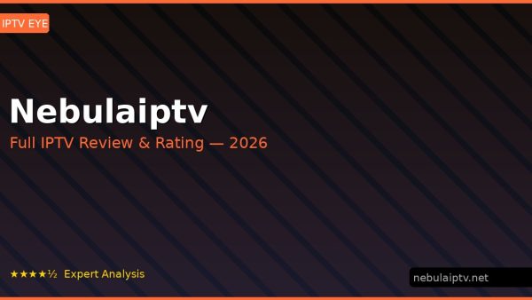 Nebulaiptv Review 2026 — Channels, Pricing & Honest Rating
