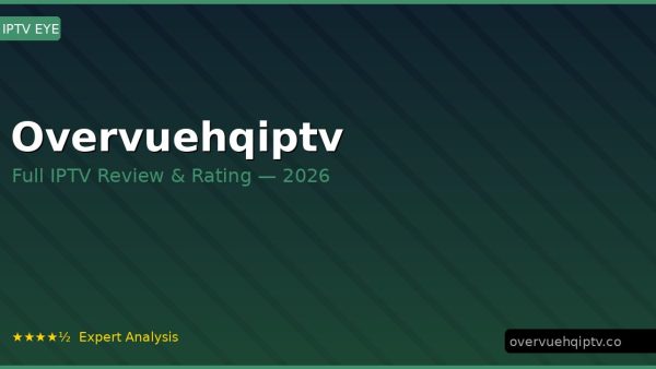 Overvuehqiptv Review 2026 — Channels, Pricing & Honest Rating