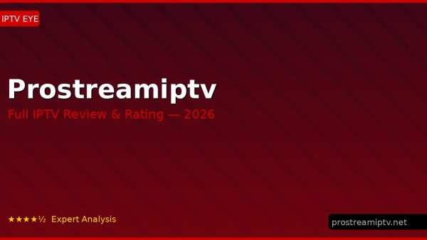 Prostreamiptv Review 2026 — Channels, Pricing & Honest Rating