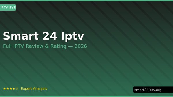 Smart 24 Iptv Review 2026 — Channels, Pricing & Honest Rating