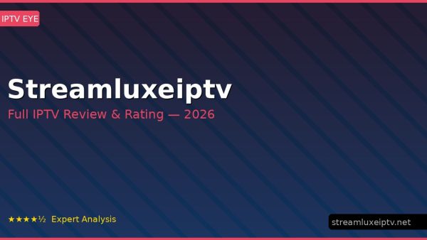 Streamluxeiptv Review 2026 — Channels, Pricing & Honest Rating