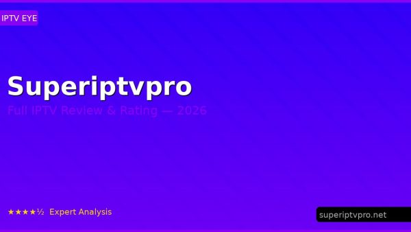 Superiptvpro Review 2026 — Channels, Pricing & Honest Rating
