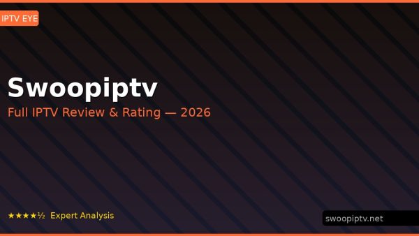 Swoopiptv Review 2026 — Channels, Pricing & Honest Rating