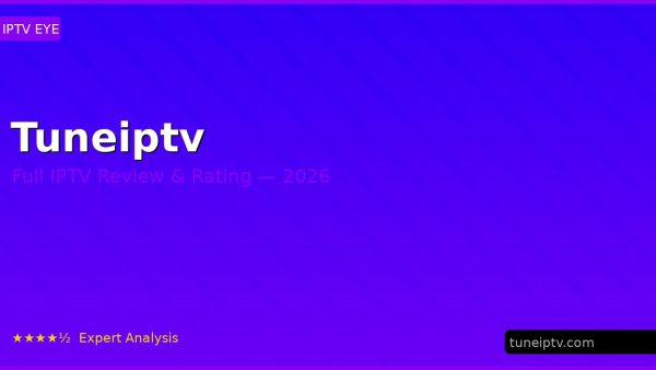 Tuneiptv Review 2026 — Channels, Pricing & Honest Rating