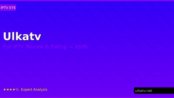 Ulkatv Review 2026 — Channels, Pricing & Honest Rating