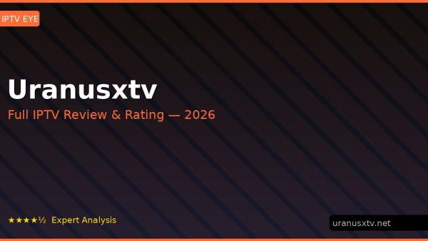 Uranusxtv Review 2026 — Channels, Pricing & Honest Rating