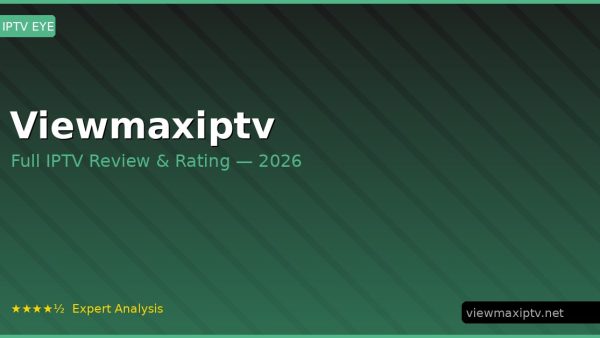 Viewmaxiptv Review 2026 — Channels, Pricing & Honest Rating