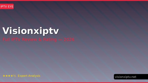 Visionxiptv Review 2026 — Channels, Pricing & Honest Rating